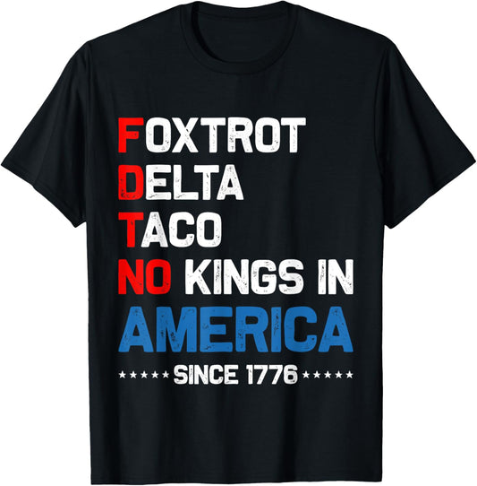 Foxtrot Delta Taco No King In America Since 1776 4th Of July T-shirt