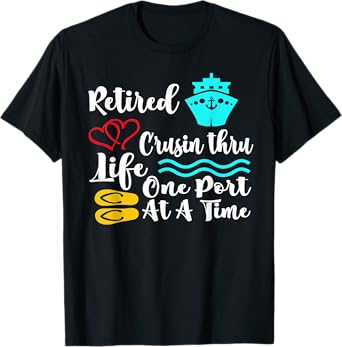 Retired Cruisin Thru Life One Port at a Time My Retirement T-Shirt