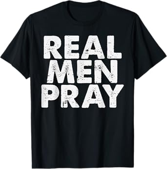 Real Men Pray Religious God Jesus Faith Christian Catholic T-Shirt