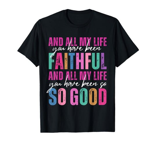 All My Life You Have Been Faithful Religious Christian Women T-Shirt