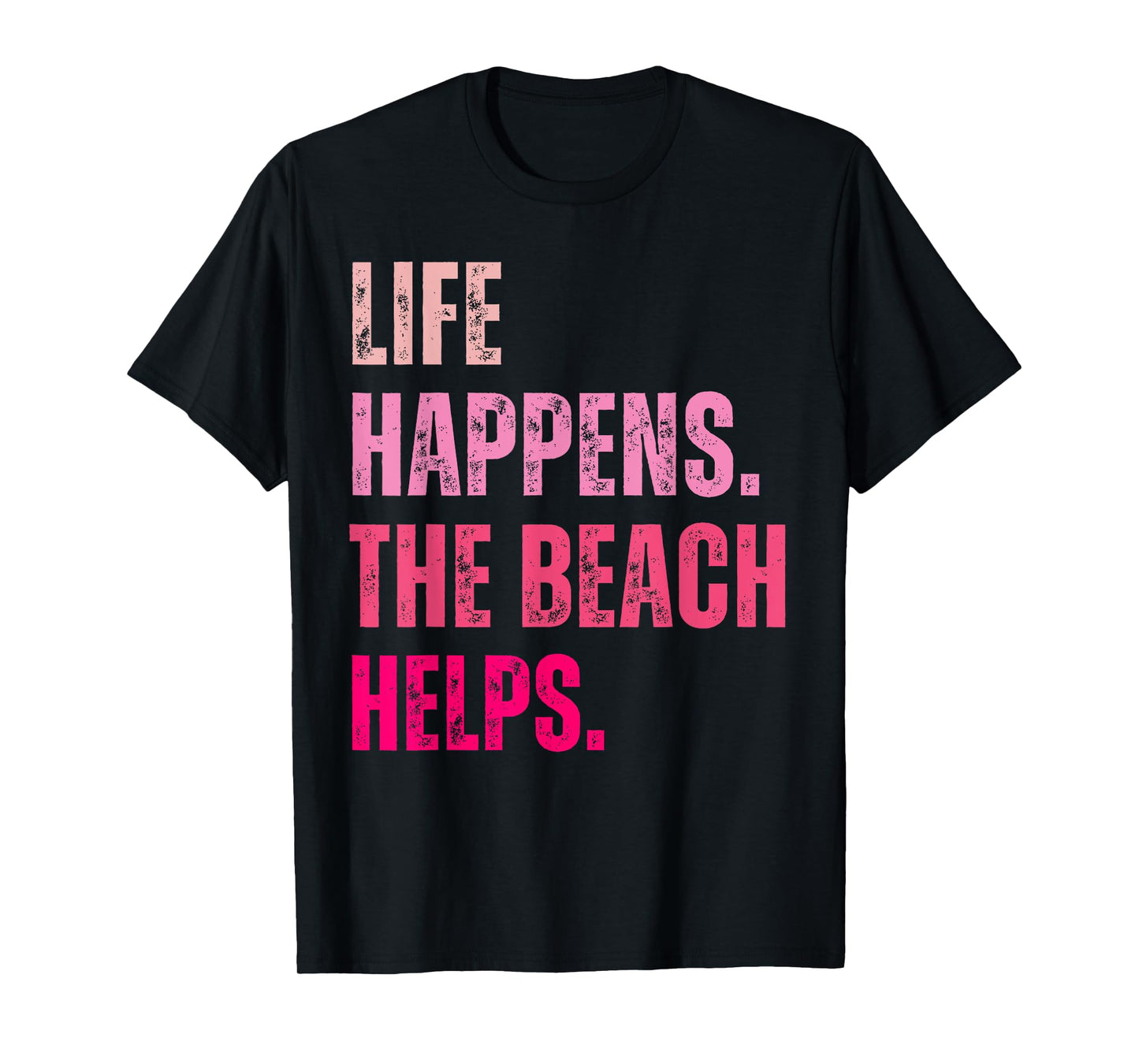 Life Happens The Beach Helps Vintage Pink Text T-Shirt
