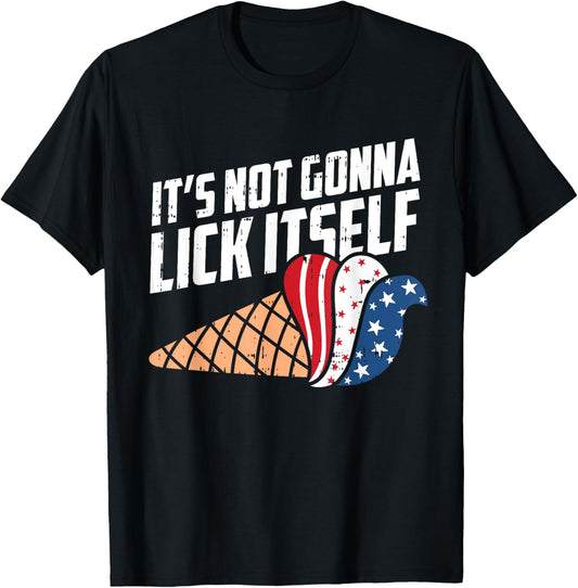 Its Not Gonna Lick Itself 4th Of July Icecream Patriotic T-Shirt