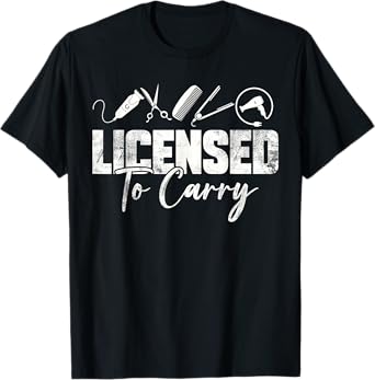 Funny Hairdresser Hairstylist Licensed To Carry Hair Styling T-Shirt