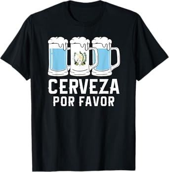 Guatemala Cerveza Por Favor Chapin Beer Quetzal Antigua T-Shirt