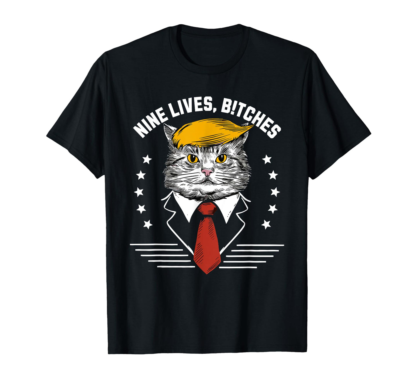 Nine Lives Bitches Funny Trump Cat ous Saying Pro Trump Men Women T-Shirt