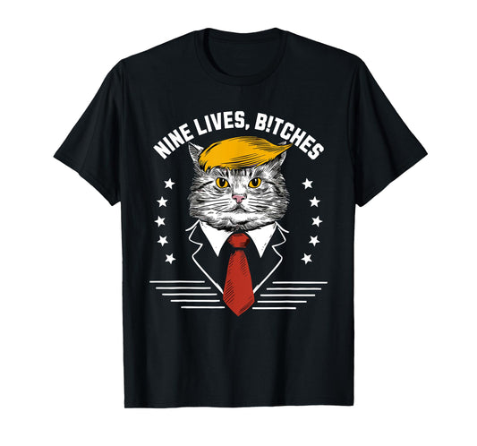 Nine Lives Bitches Funny Trump Cat ous Saying Pro Trump Men Women T-Shirt