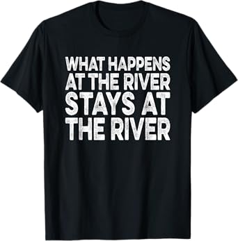 What Happens at the River Remains at the River Distressed T-Shirt