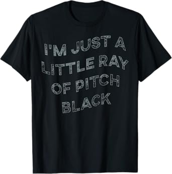 I'm Just A Little Ray Of Pitch Black For Men & Women T-Shirt
