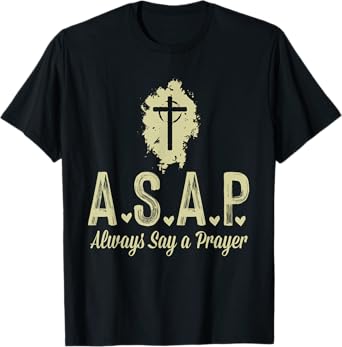A.S.A.P Always Say a Prayer RELIGIOUS T-Shirt