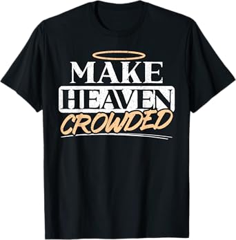 Make Heaven Crowded Christian Religious Jesus Christ T-Shirt