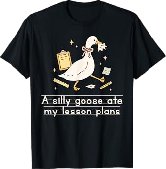 A Silly Goose Ate My Lesson Plans Teacher Back to School T-Shirt