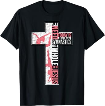 All I Need Is Gymnastics & Jesus Cross Faith Gymnast T Shirt T-Shirt