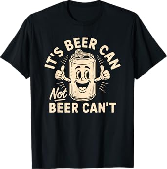 Vintage Its Beer Can Not Beer Cant T-Shirt