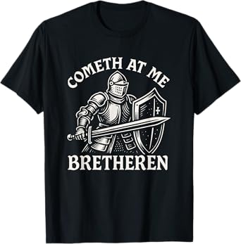Cometh At Me Bretheren Funny Medieval Knight Come At Me Bro T-Shirt