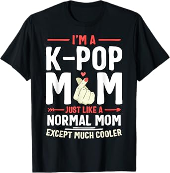 I'm a K-pop Mom Just Like a Normal Mom Kpop Mother's Day T-Shirt