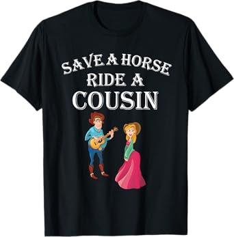 Save a Horse Ride a Cousin - Hillbilly Redneck T-Shirt