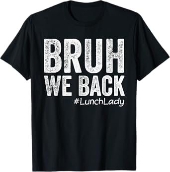 Bruh We Back Lunch Lady Back To School First Day of School T-Shirt