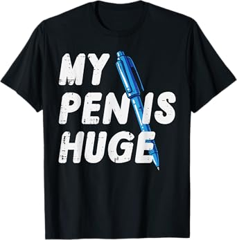 Inappropriate My Pen Is Huge Funny Adult Humor Sarcastic Men T-Shirt