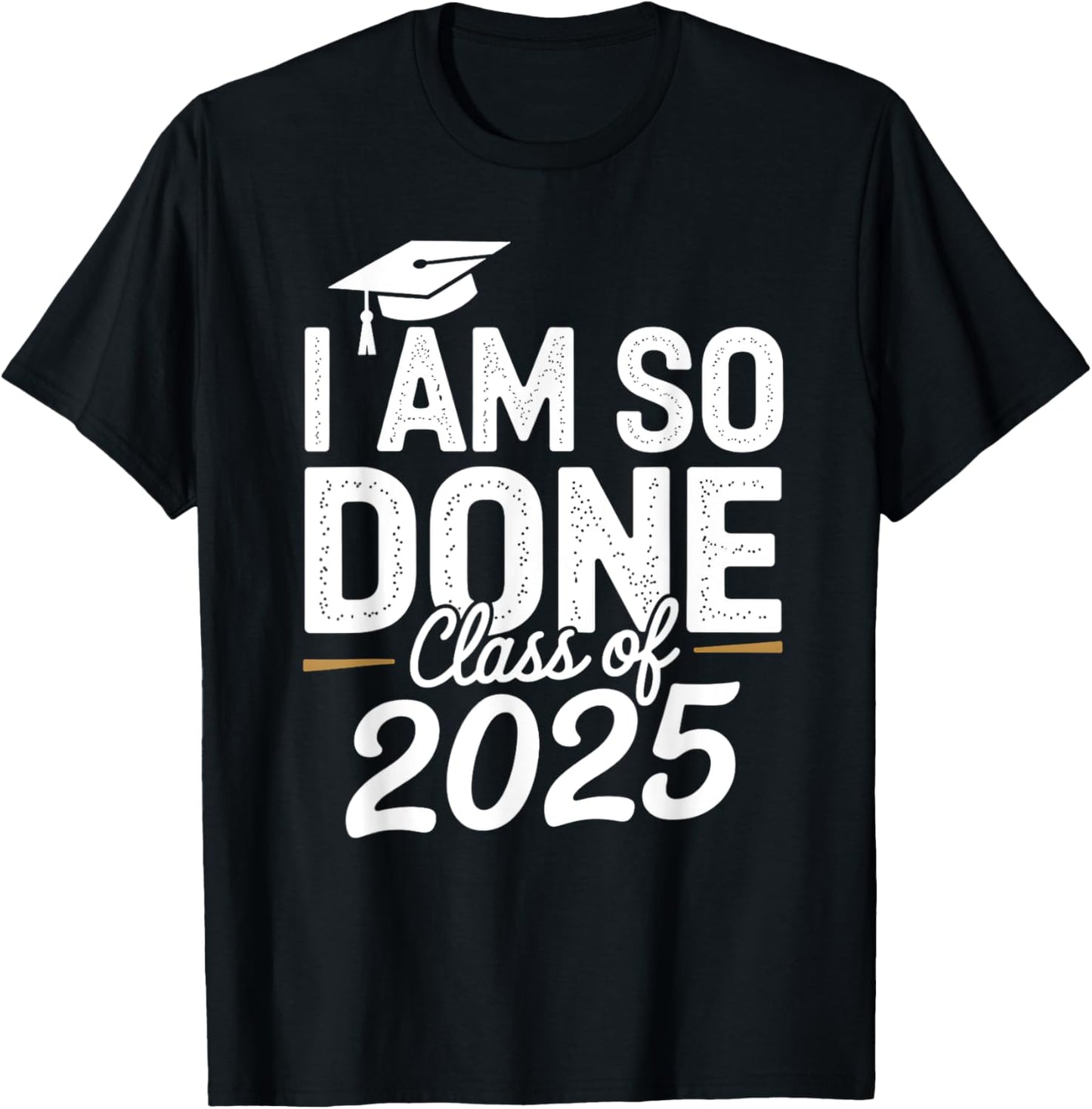 Class of 2025 Graduation I Am So Done For Him Her Women Men T-Shirt