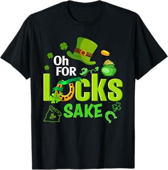 St Patrick's Day Oh For Lucks Sake Shamrock Irish Men Women T-Shirt