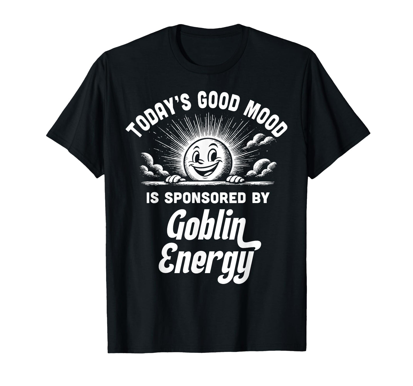 Goblin Energy Funny Good Mood Chaos Gremlin Vibes T-Shirt