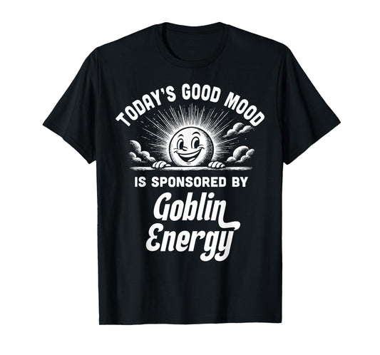 Goblin Energy Funny Good Mood Chaos Gremlin Vibes T-Shirt