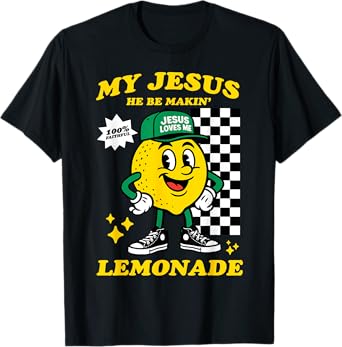Life Gave Me Some Lemons But My Jesus He Be Making Lemonade T-Shirt