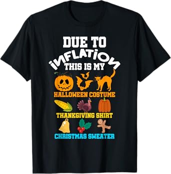 Due To Inflation Halloween Thanksgiving Christmas Costume T-Shirt