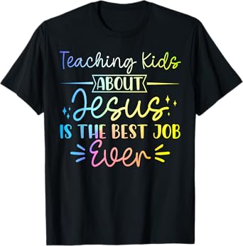 Teaching Kids About Jesus Is The Best Job Ever T-Shirt