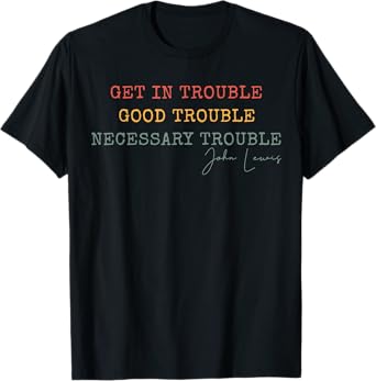 Get in Trouble Good-Trouble Necessary Trouble John-Lewis T-Shirt