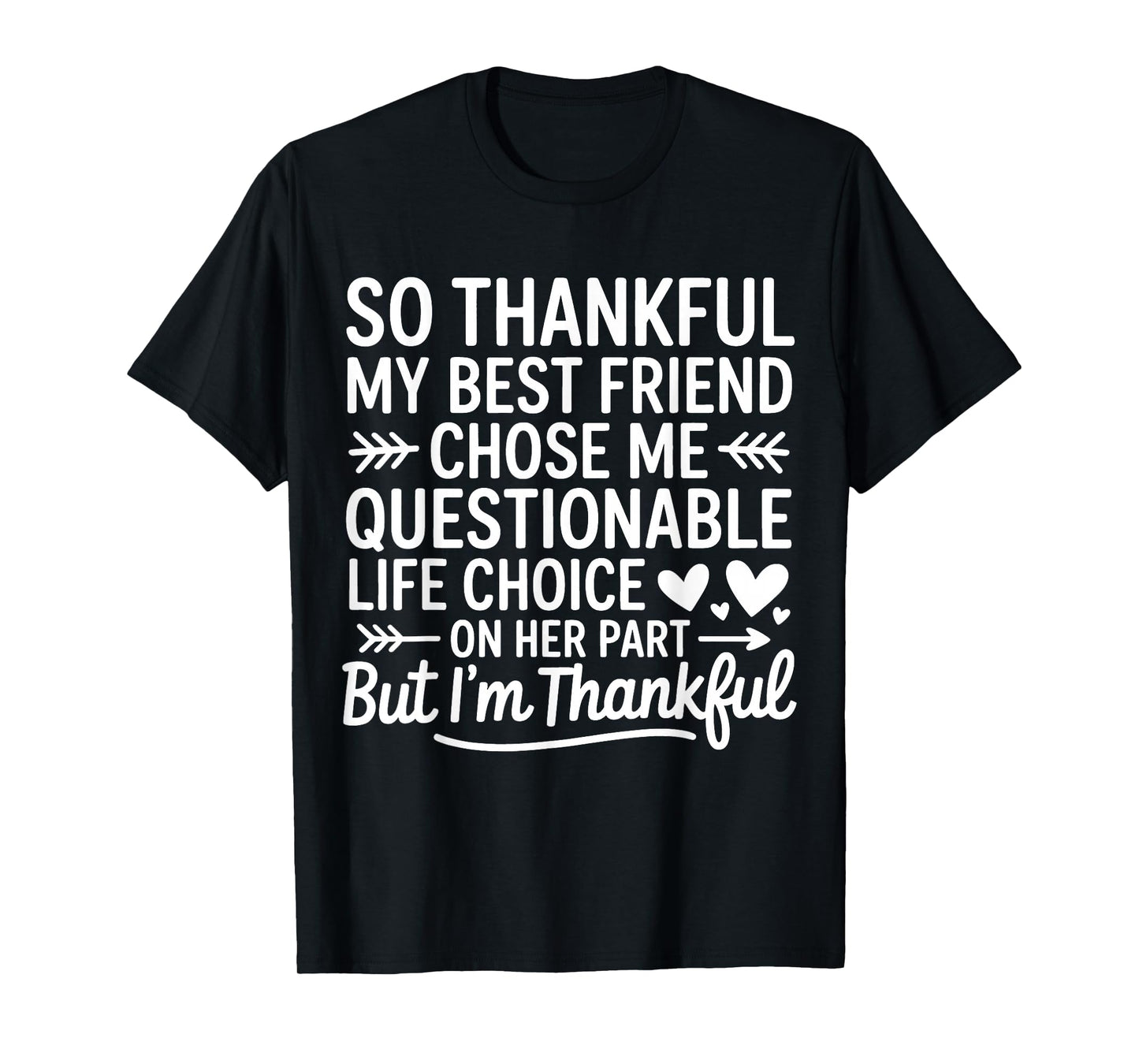 So Thankful My Best Friend Chose Me Questionable Life Choice T-Shirt