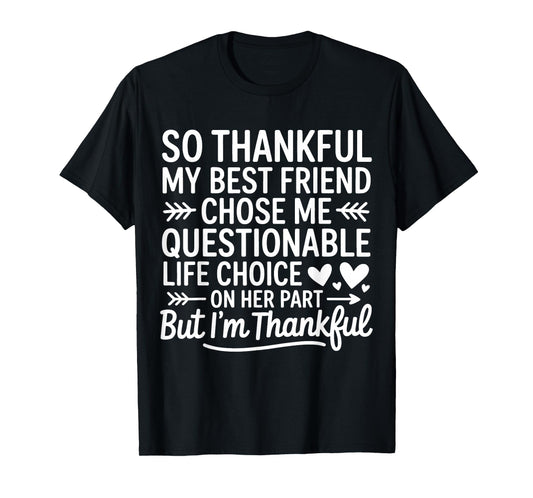 So Thankful My Best Friend Chose Me Questionable Life Choice T-Shirt