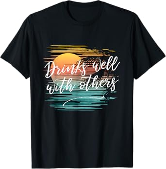 Drinks Well With Others Funny Fashion Party Drinking T-Shirt