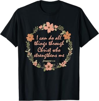 I can do all things through Christ who strenghens me Bible T-Shirt
