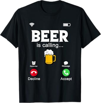 Beer Is Calling, Funny Phone Screen, Call From Beer Design T-Shirt