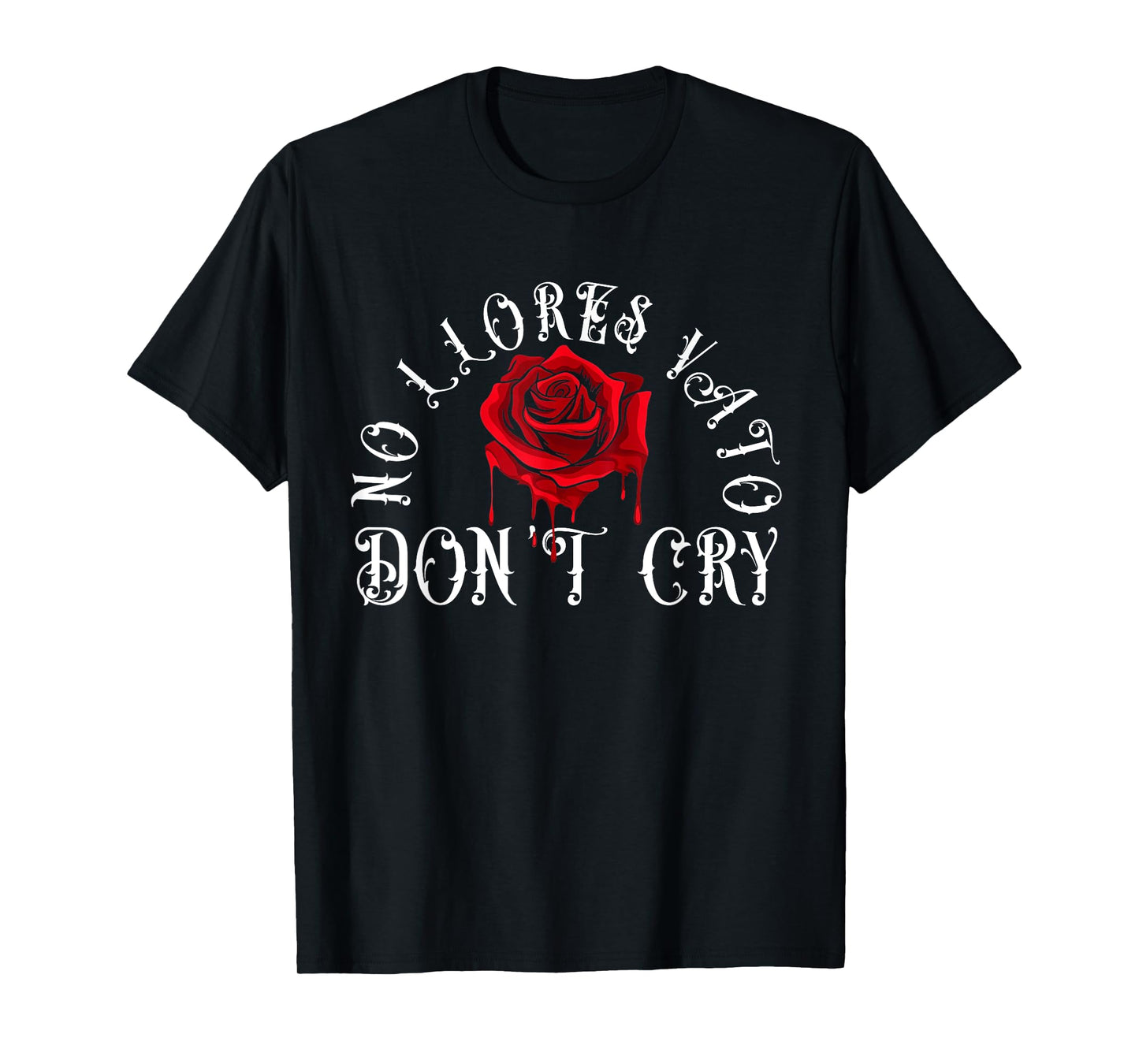 No Llores Vato Don't Cry Chicano Cholo Melting Rose T-Shirt