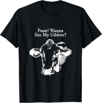 Pssst! Wanna See My Udders? T-Shirt