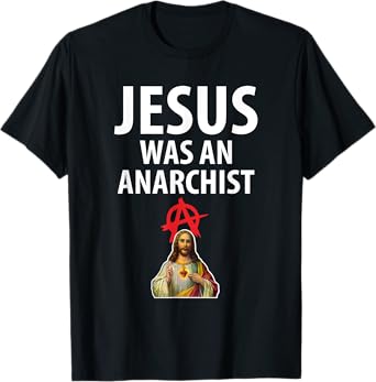 'Jesus Was An Anarchist' Christian Anarchy Easter Gospel T-Shirt