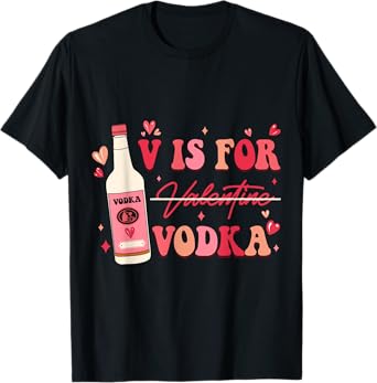 V Is For Valentine Vodka T-Shirt