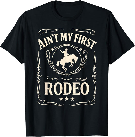 Ain't My First Rodeo, Vintage Bronc Riding Cowboy Rodeo T-Shirt