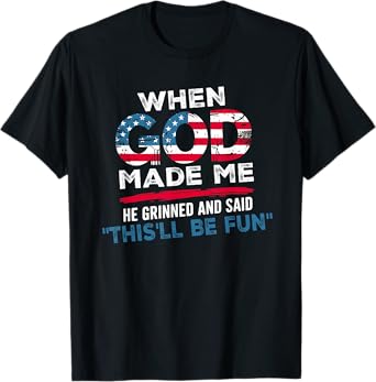 Faith When God Made Me He Grinned And Said This'll Be Fun T-Shirt