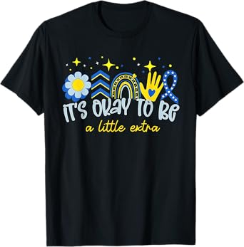 It's Ok To Be A Little Extra World Down Syndrome Awareness T-Shirt