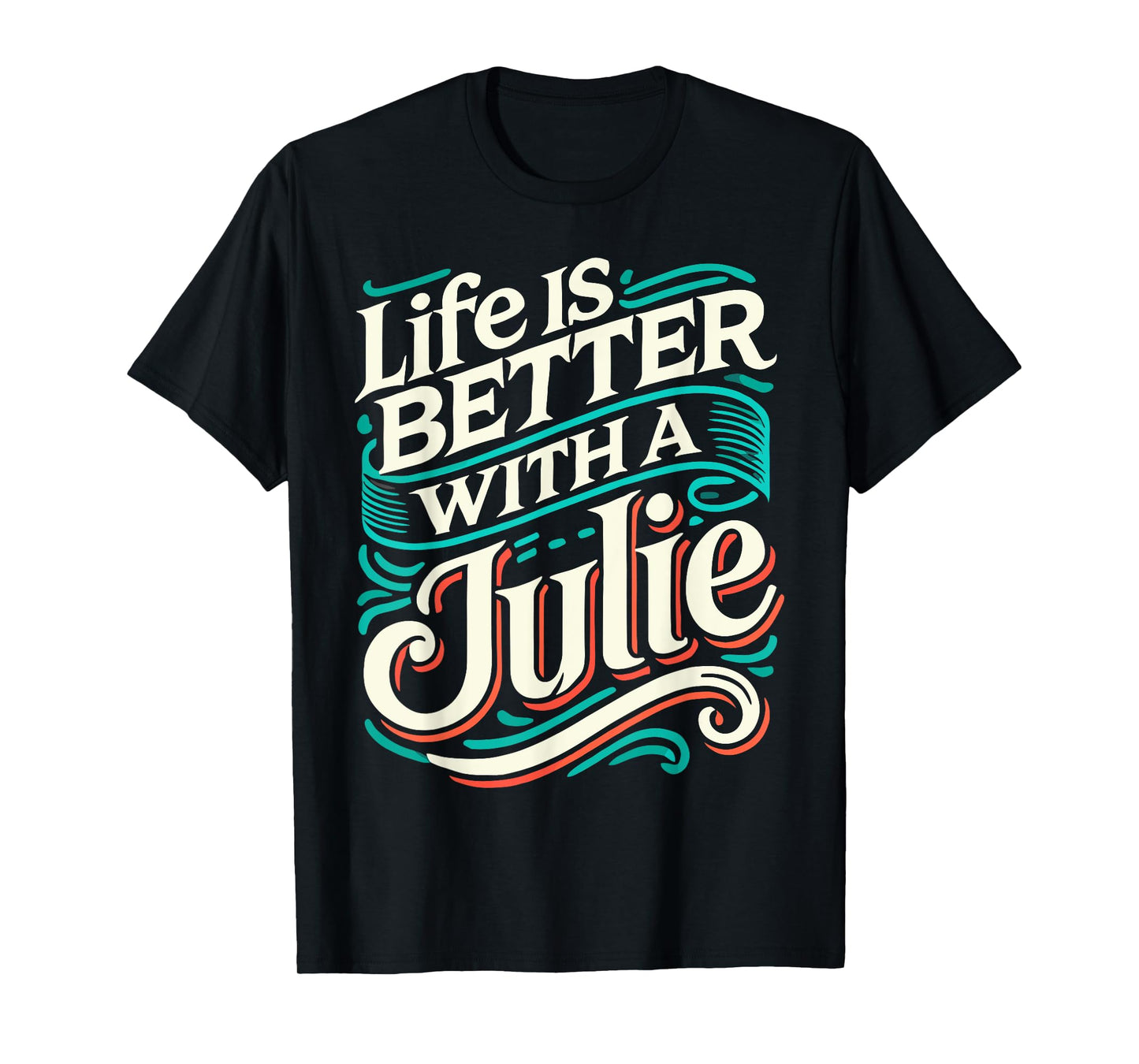 Life Is Better With A JULIE T-Shirt Name JULIE T-Shirt
