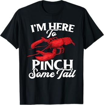 Lobster Crawfish Boil I'm Here To Pinch Some Tail Crayfish T-Shirt