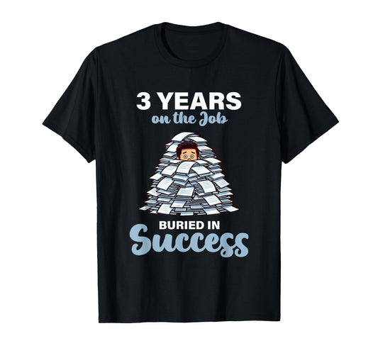 3 Years on the Job Buried in Success 3rd Work Anniversary T-Shirt