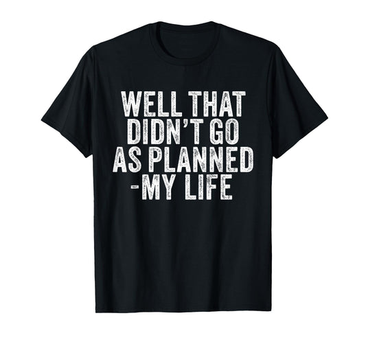 Well That Didn't Go As Planned My Life Saying Funny Vintage T-Shirt