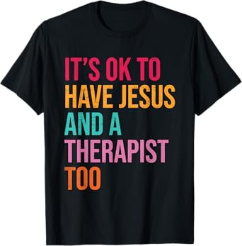 It's Ok To Have Jesus And A Therapist Too Therapy Christians T-Shirt