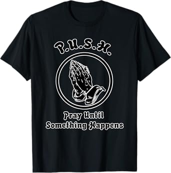 "Pray Until Something Happens" Praying Hands T-Shirt T-Shirt
