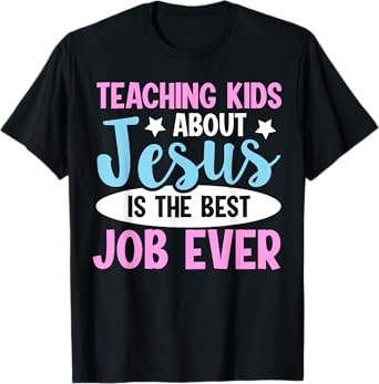 Teaching Kids About Jesus Is The Best Job Ever T-Shirt