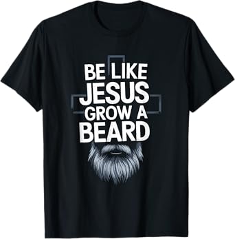Be like jesus grow a beard, Christian Christianity God T-Shirt